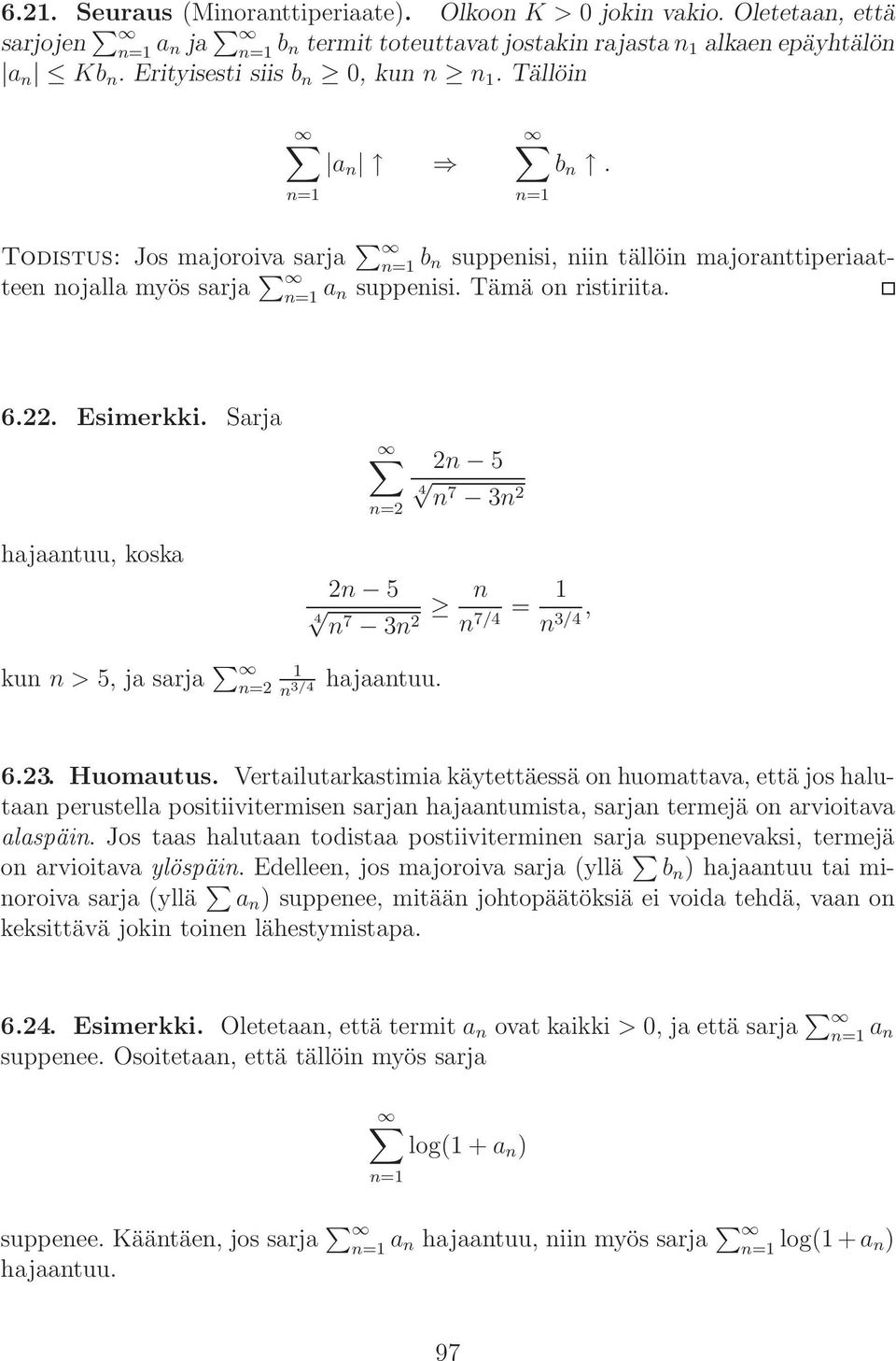 22. Esimerkki. Sarja n=2 2n 5 4 n7 3n 2 hajaantuu, koska 2n 5 4 n7 3n 2 n n = 7/4 n 3/4, kun n > 5, ja sarja n=2 hajaantuu. n 3/4 6.23. Huomautus.