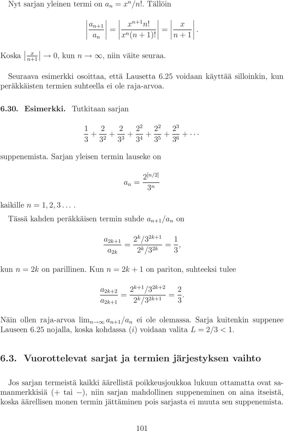 Sarjan yleisen termin lauseke on kaikille n =, 2, 3.... a n = 2[n/2] 3 n Tässä kahden peräkkäisen termin suhde a n+ /a n on a 2k+ a 2k = 2k /3 2k+ 2 k /3 2k = 3, kun n = 2k on parillinen.