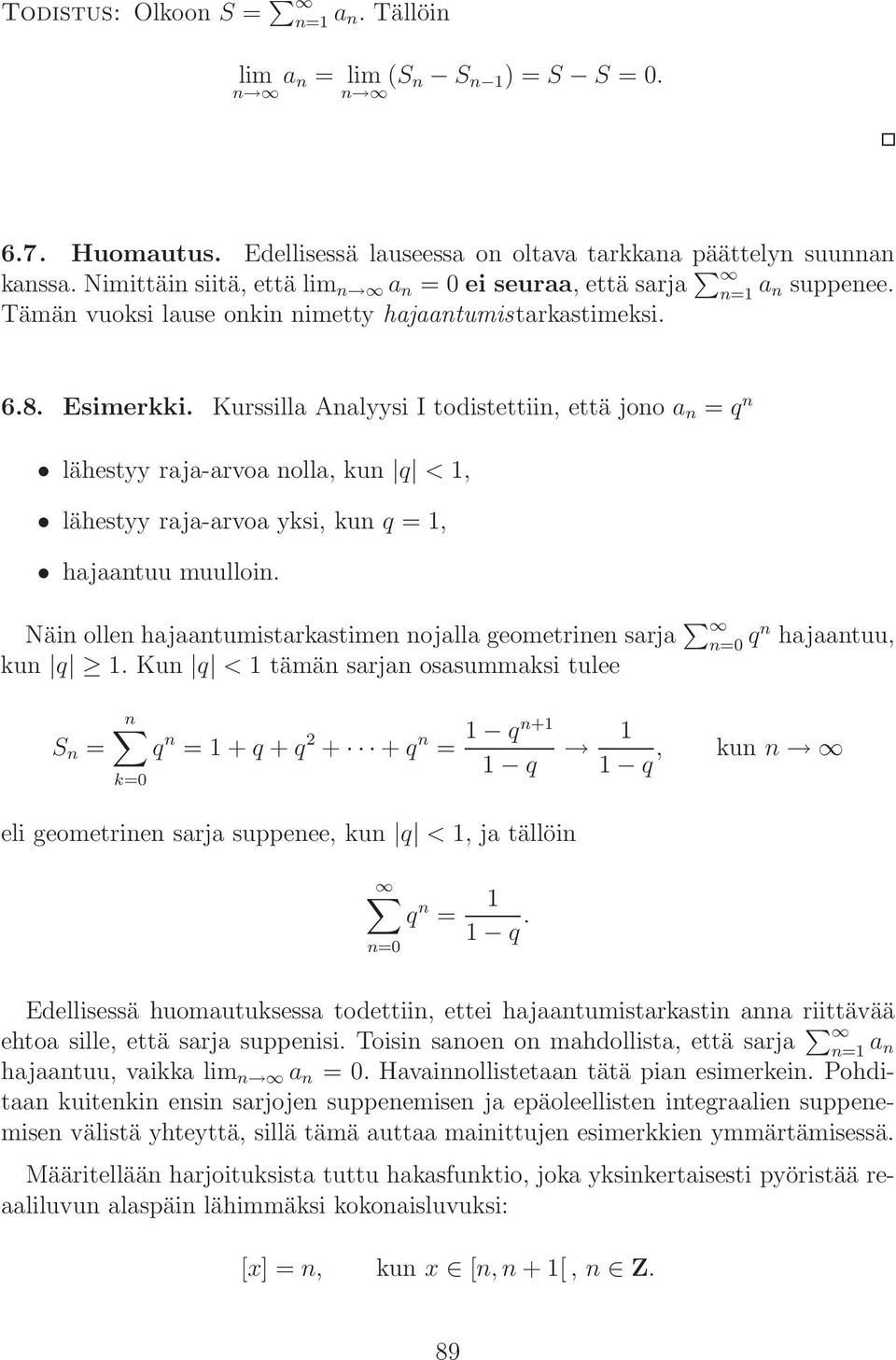 Kurssilla Analyysi I todistettiin, että jono a n = q n lähestyy raja-arvoa nolla, kun q <, lähestyy raja-arvoa yksi, kun q =, hajaantuu muulloin.