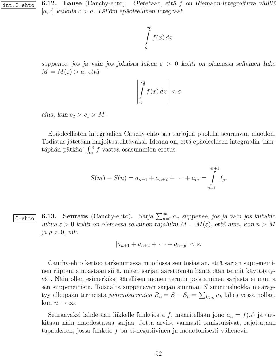 Epäoleellisten integraalien Cauchy-ehto saa sarjojen puolella seuraavan muodon. Todistus jätetään harjoitustehtäväksi.