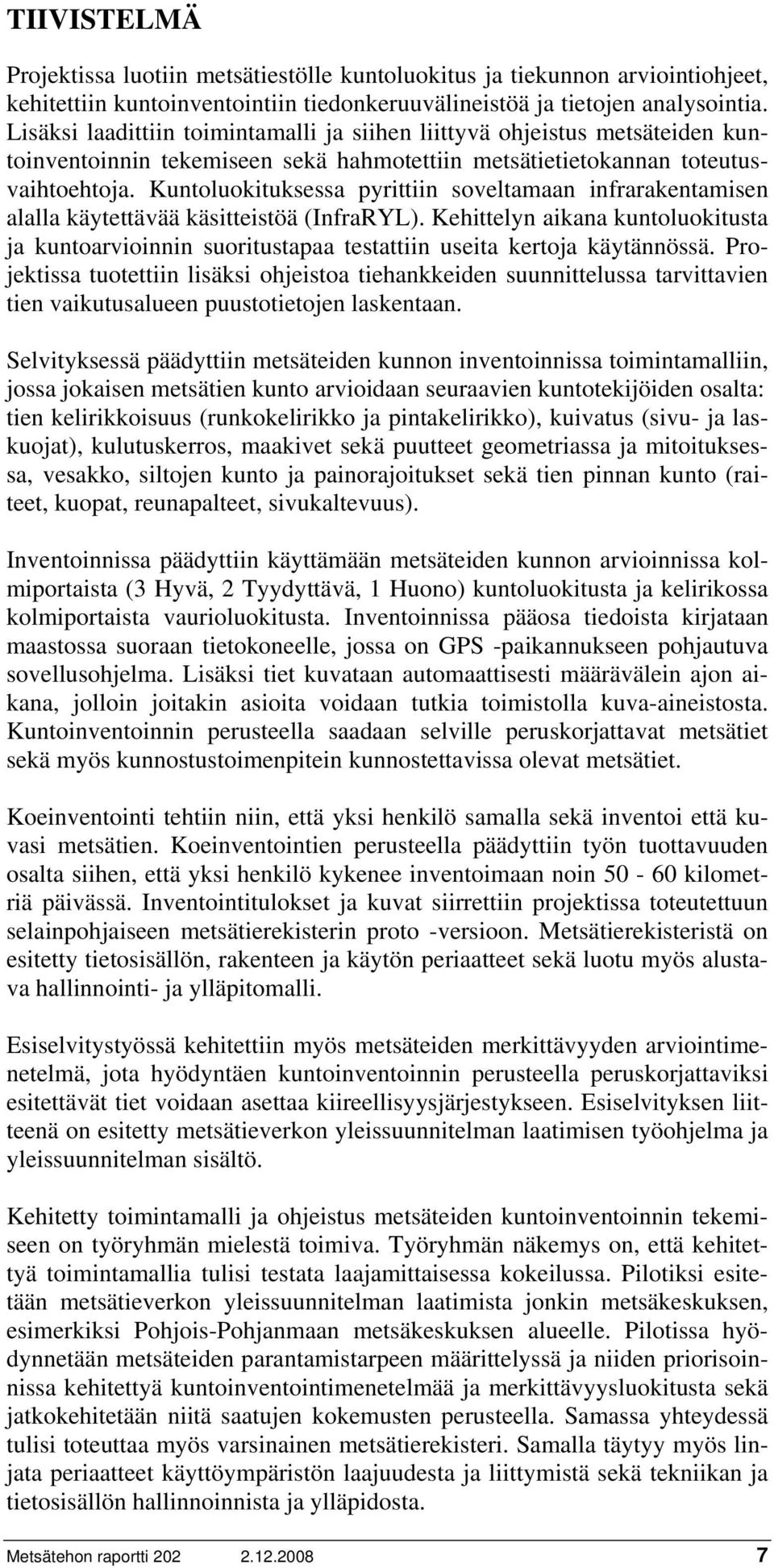 Kuntoluokituksessa pyrittiin soveltamaan infrarakentamisen alalla käytettävää käsitteistöä (InfraRYL).