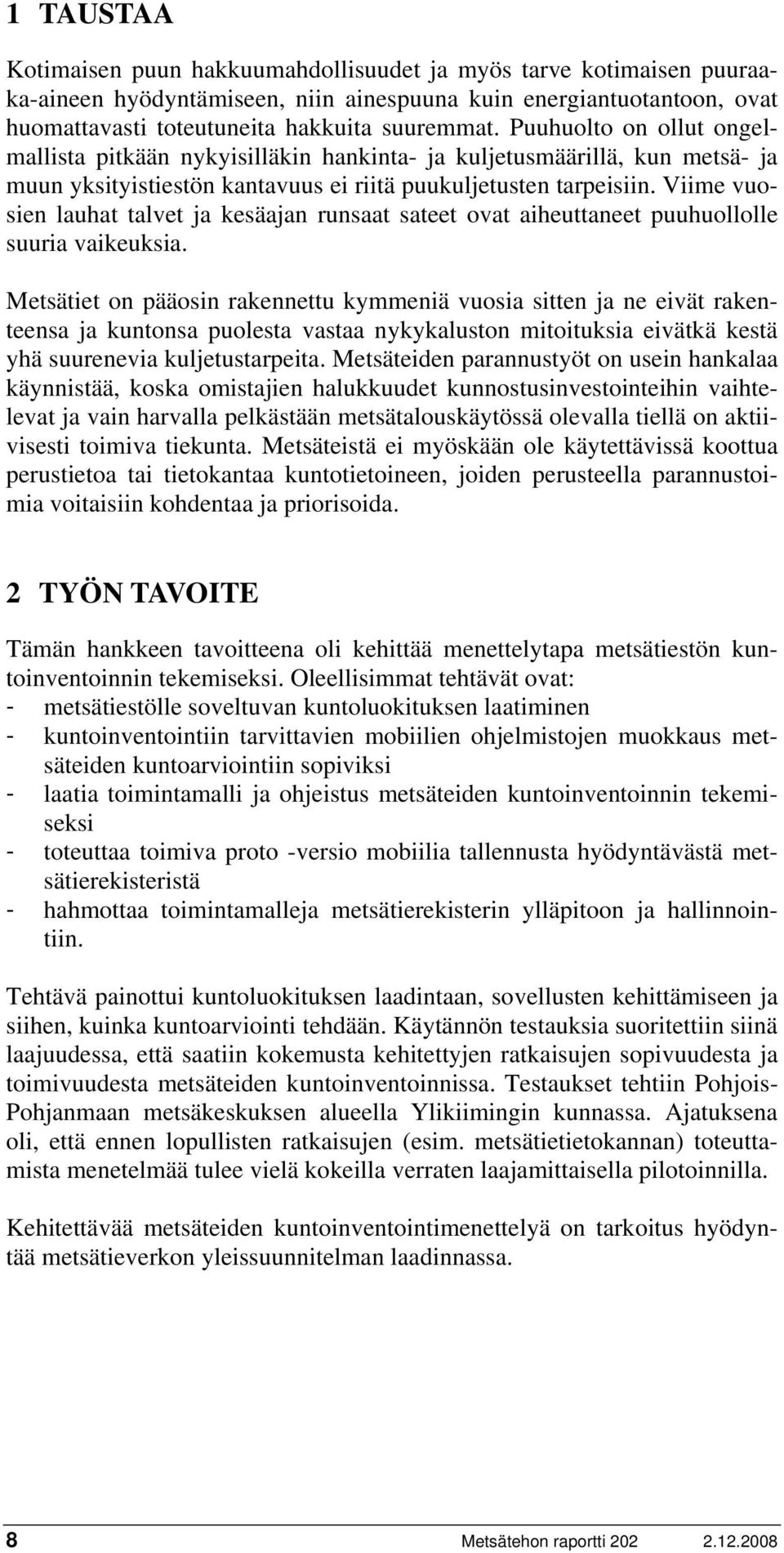 Viime vuosien lauhat talvet ja kesäajan runsaat sateet ovat aiheuttaneet puuhuollolle suuria vaikeuksia.