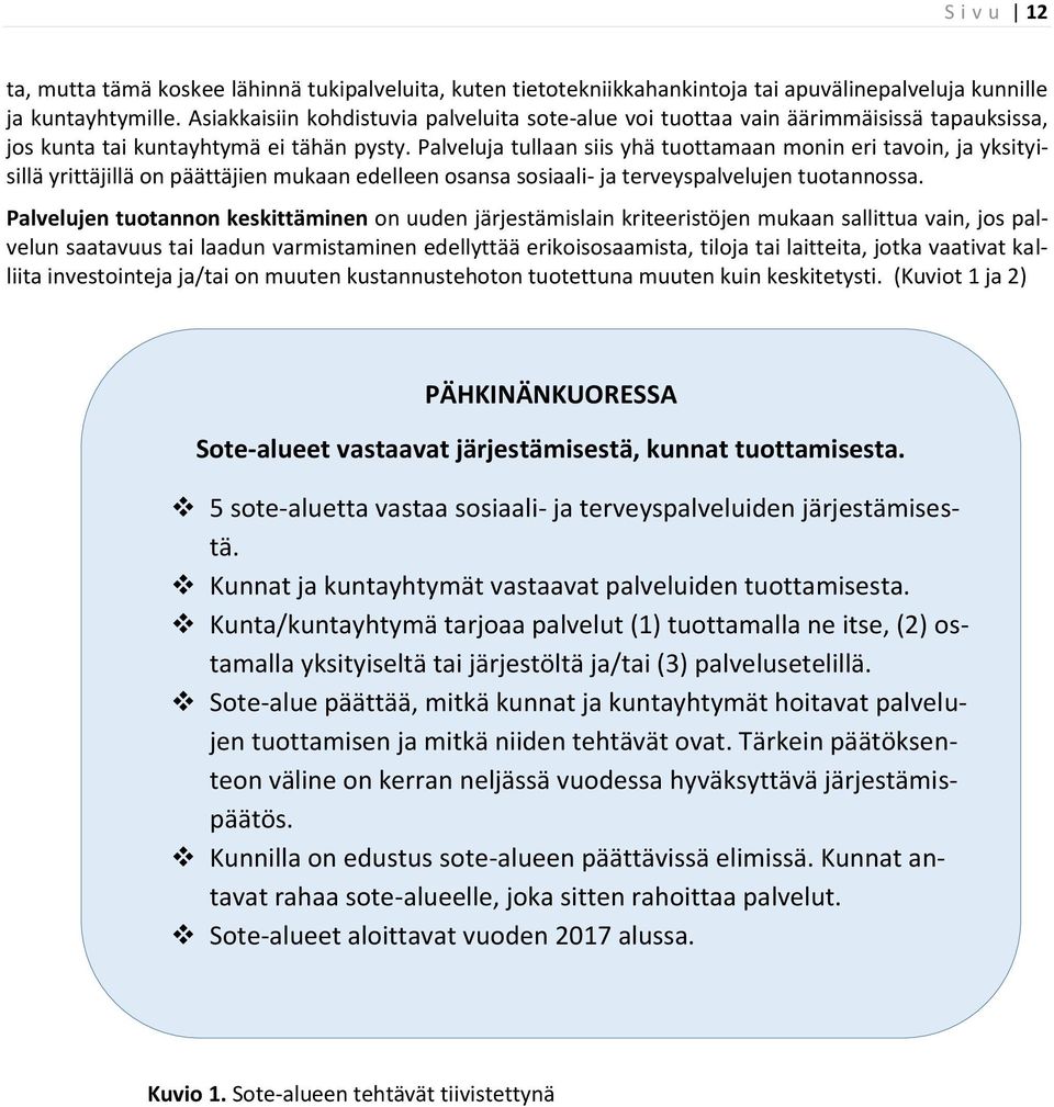 Palveluja tullaan siis yhä tuottamaan monin eri tavoin, ja yksityisillä yrittäjillä on päättäjien mukaan edelleen osansa sosiaali- ja terveyspalvelujen tuotannossa.