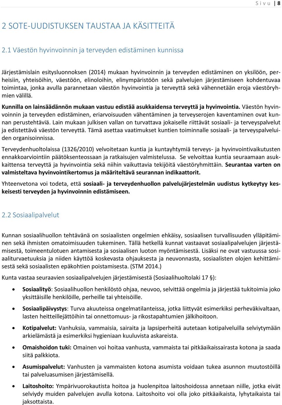 elinoloihin, elinympäristöön sekä palvelujen järjestämiseen kohdentuvaa toimintaa, jonka avulla parannetaan väestön hyvinvointia ja terveyttä sekä vähennetään eroja väestöryhmien välillä.