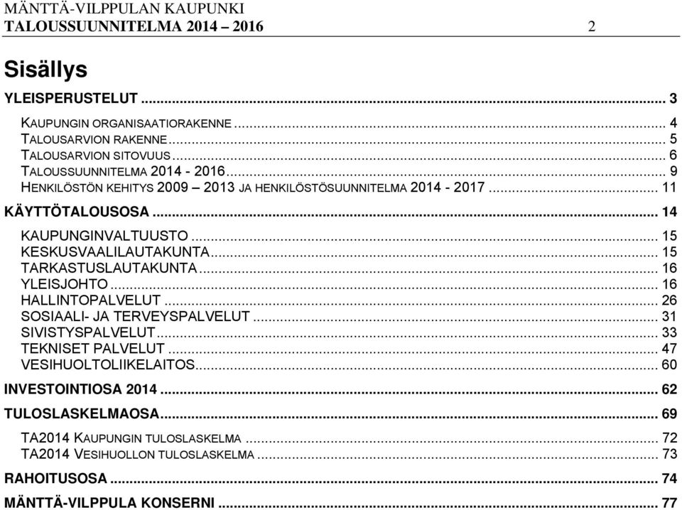 .. 15 KESKUSVAALILAUTAKUNTA... 15 TARKASTUSLAUTAKUNTA... 16 YLEISJOHTO... 16 HALLINTOPALVELUT... 26 SOSIAALI- JA TERVEYSPALVELUT... 31 SIVISTYSPALVELUT.