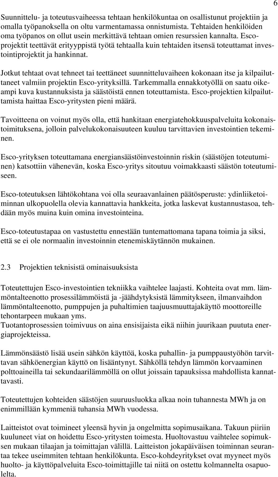 Escoprojektit teettävät erityyppistä työtä tehtaalla kuin tehtaiden itsensä toteuttamat investointiprojektit ja hankinnat.