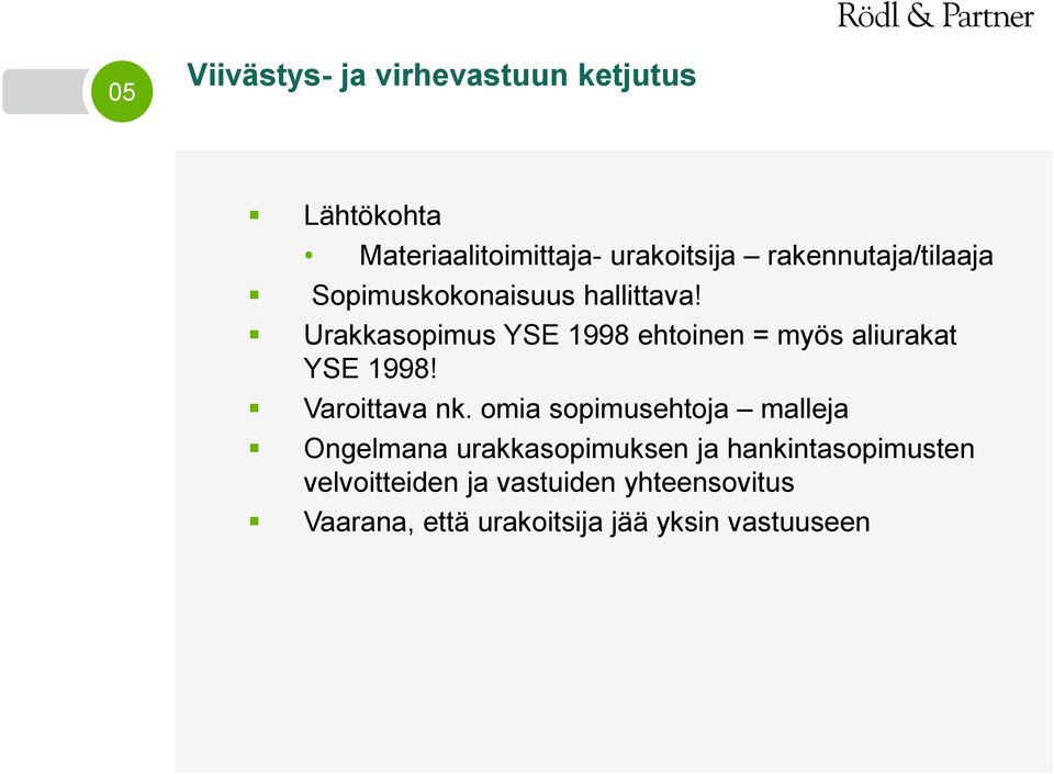 Urakkasopimus YSE 1998 ehtoinen = myös aliurakat YSE 1998! Varoittava nk.