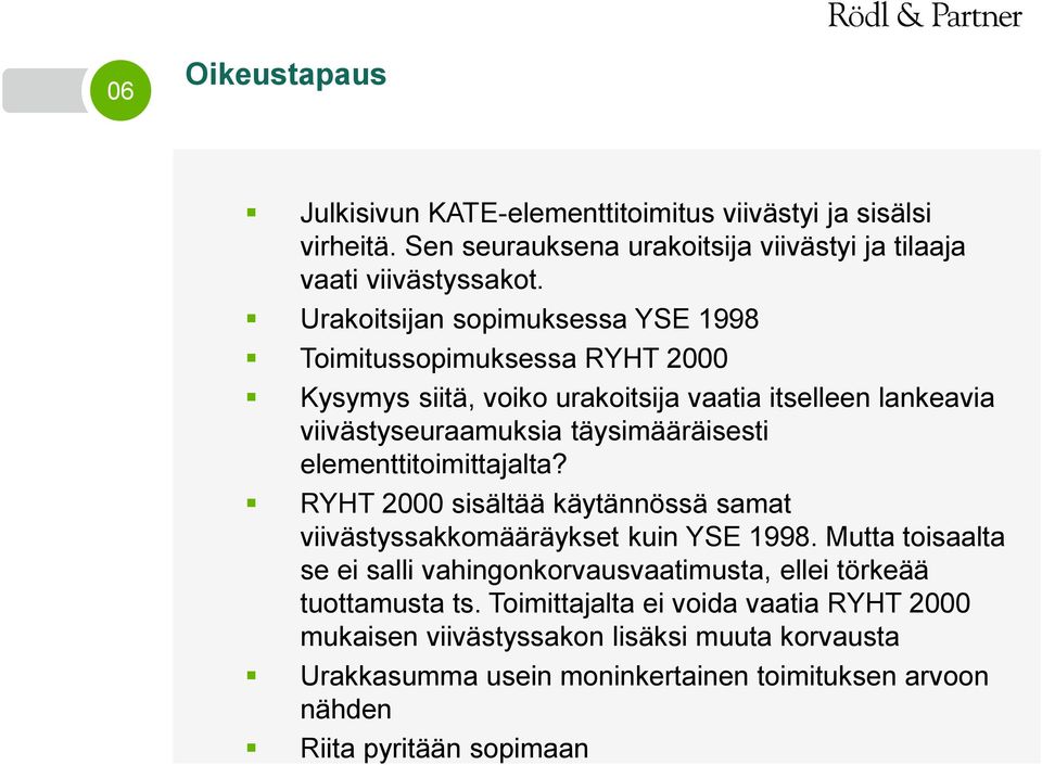 elementtitoimittajalta? RYHT 2000 sisältää käytännössä samat viivästyssakkomääräykset kuin YSE 1998.