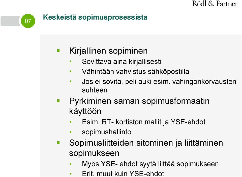 vahingonkorvausten suhteen Pyrkiminen saman sopimusformaatin käyttöön Esim.