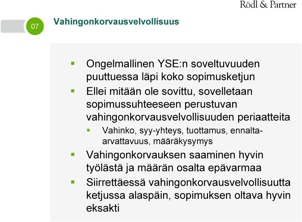 Vahinko, syy-yhteys, tuottamus, ennaltaarvattavuus, määräkysymys Vahingonkorvauksen saaminen hyvin työlästä