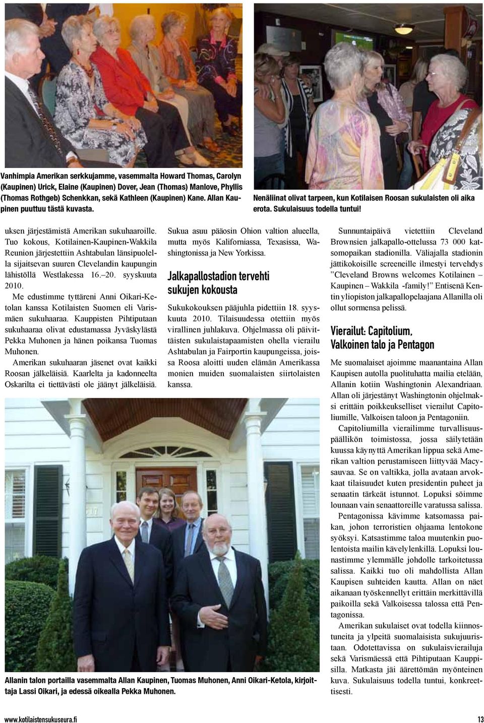 Tuo kokous, Kotilainen-Kaupinen-Wakkila Reunion järjestettiin Ashtabulan länsipuolella sijaitsevan suuren Clevelandin kaupungin lähistöllä Westlakessa 16. 20. syyskuuta 2010.