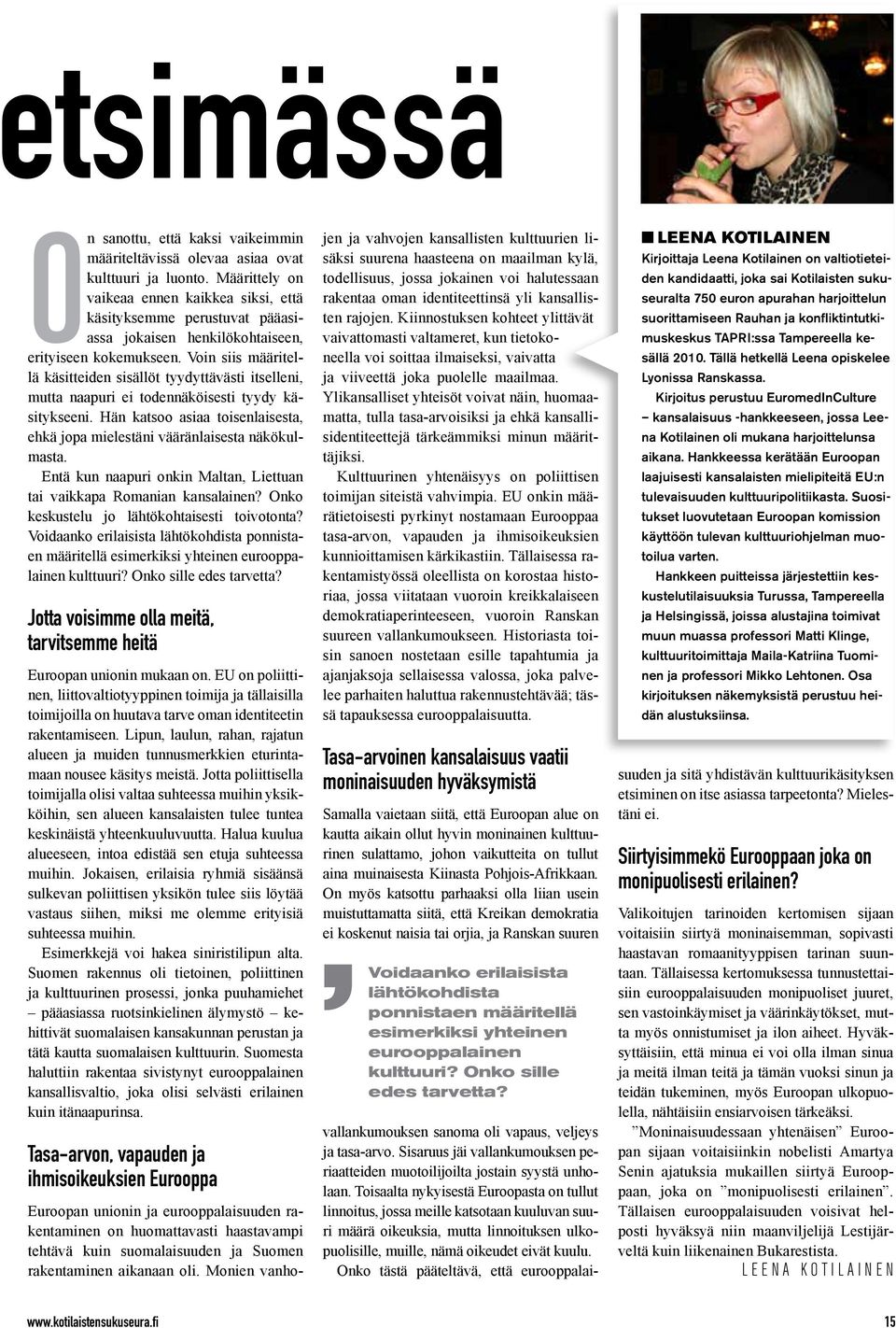 Voin siis määritellä käsitteiden sisällöt tyydyttävästi itselleni, mutta naapuri ei todennäköisesti tyydy käsitykseeni.