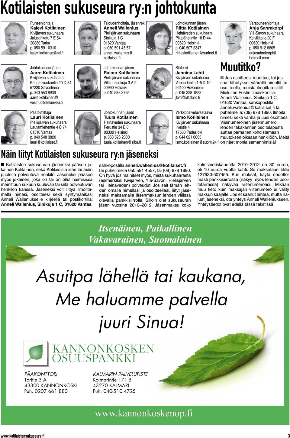 fi Päätoimittaja Lauri Kotilainen Pielisjärven sukuhaara Lautamiehentie 4 C 74 01510 Vantaa p. 040 548 3820 lauri@kotilaiset.fi Taloudenhoitaja, jäsenrek.