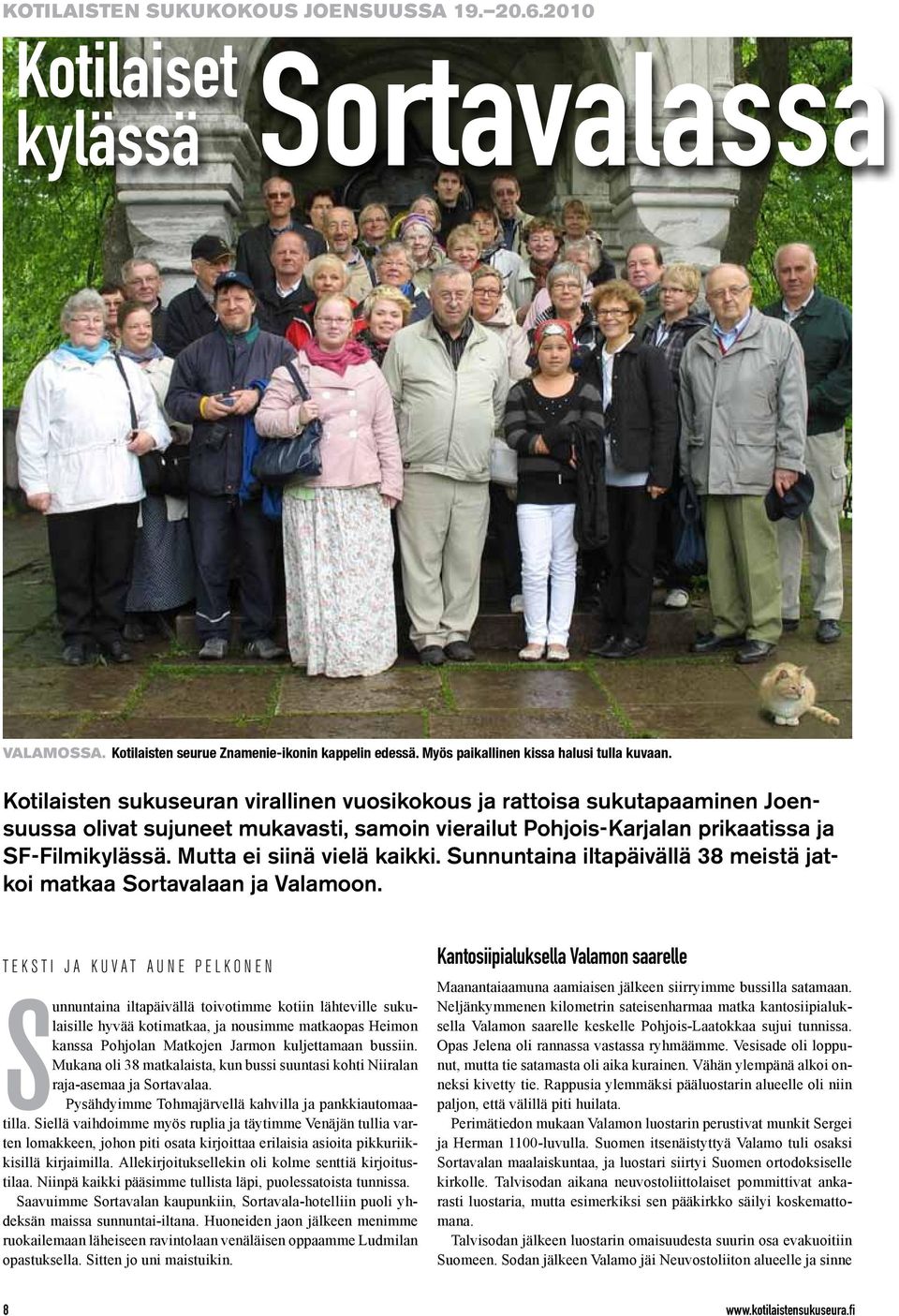 Mutta ei siinä vielä kaikki. Sunnuntaina iltapäivällä 38 meistä jatkoi matkaa Sortavalaan ja Valamoon.