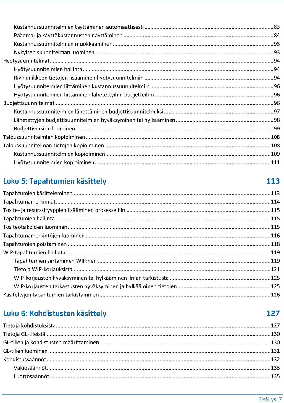 .. 96 Hyötysuunnitelmien liittäminen lähetettyihin budjetteihin... 96 Budjettisuunnitelmat... 96 Kustannussuunnitelmien lähettäminen budjettisuunnitelmiksi.