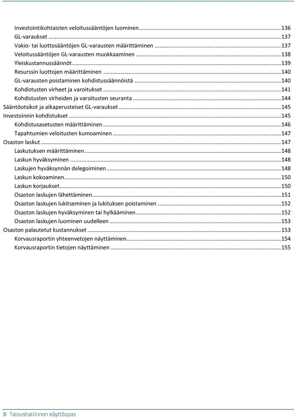 .. 141 Kohdistusten virheiden ja varoitusten seuranta... 144 Sääntöotsikot ja aikaperusteiset GL-varaukset... 145 Investoinnin kohdistukset... 145 Kohdistusasetusten määrittäminen.