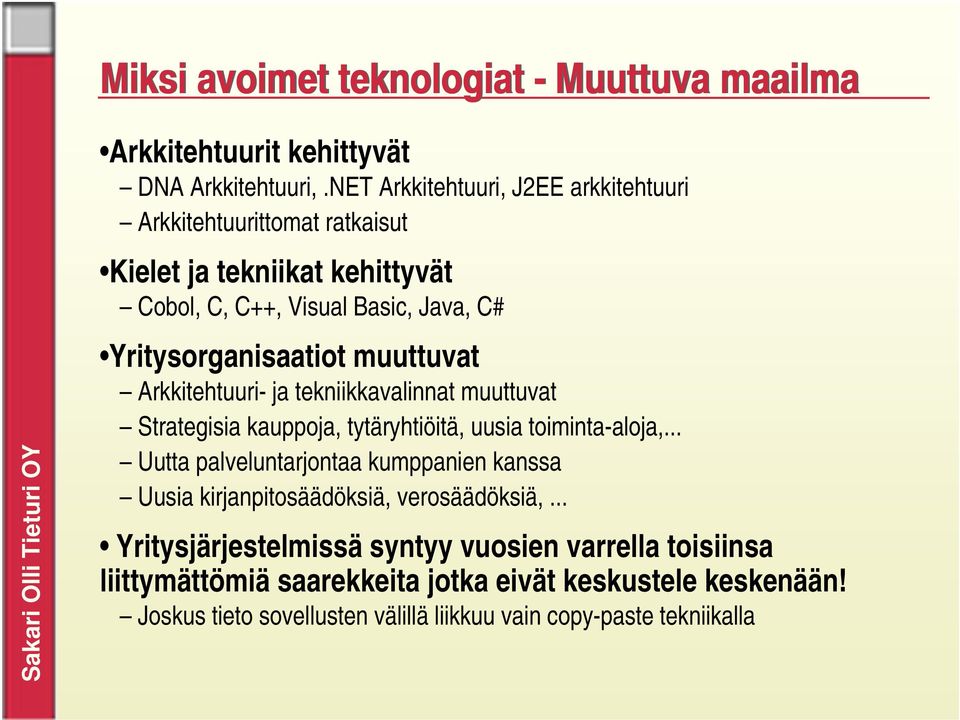 muuttuvat Arkkitehtuuri- ja tekniikkavalinnat muuttuvat Strategisia kauppoja, tytäryhtiöitä, uusia toiminta-aloja,.