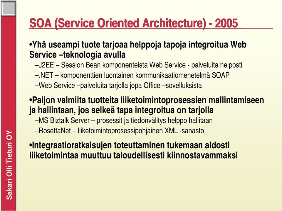 net komponenttien luontainen kommunikaatiomenetelmä SOAP Web Service palveluita tarjolla jopa Office sovelluksista Paljon valmiita tuotteita