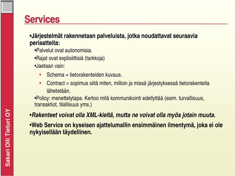 Contract = sopimus siitä miten, milloin ja missä järjestyksessä tietorakenteita lähetetään. Policy: menettelytapa.