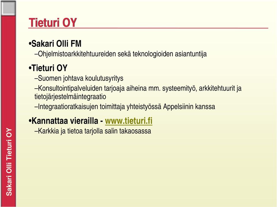 systeemityö, arkkitehtuurit ja tietojärjestelmäintegraatio Integraatioratkaisujen toimittaja