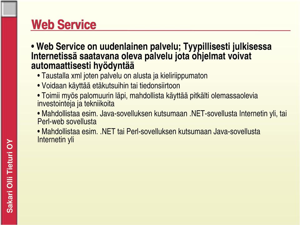 Toimii myös palomuurin läpi, mahdollista käyttää pitkälti olemassaolevia investointeja ja tekniikoita Mahdollistaa esim.