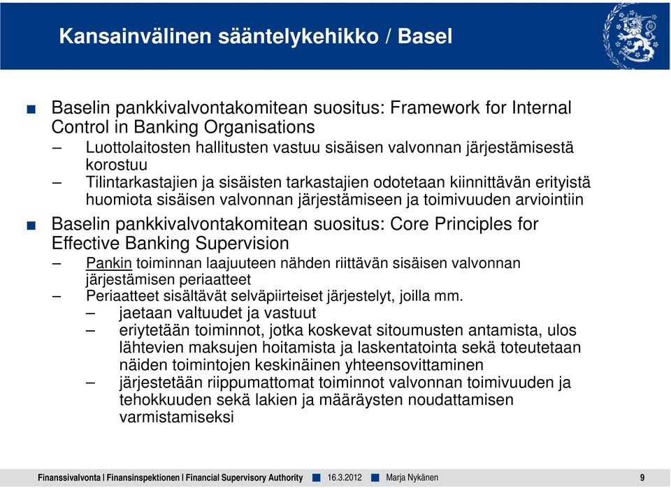 pankkivalvontakomitean suositus: Core Principles for Effective Banking Supervision Pankin toiminnan laajuuteen nähden riittävän sisäisen valvonnan järjestämisen periaatteet Periaatteet sisältävät