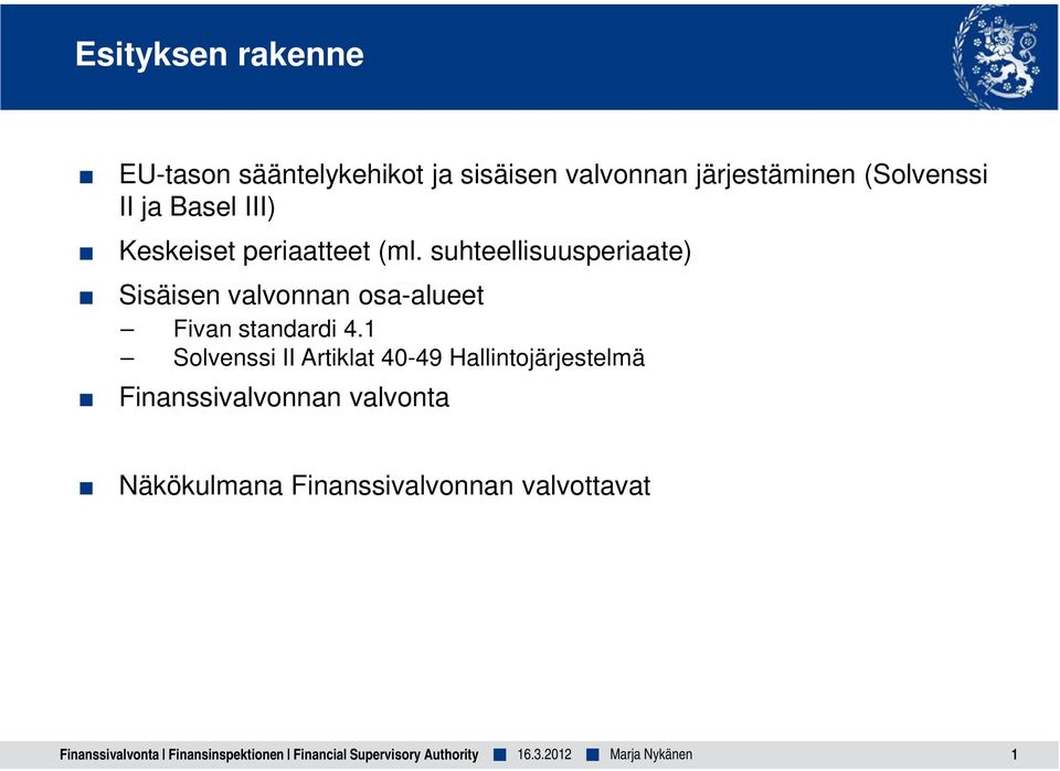 1 Solvenssi II Artiklat 40-49 Hallintojärjestelmä Finanssivalvonnan valvonta Näkökulmana