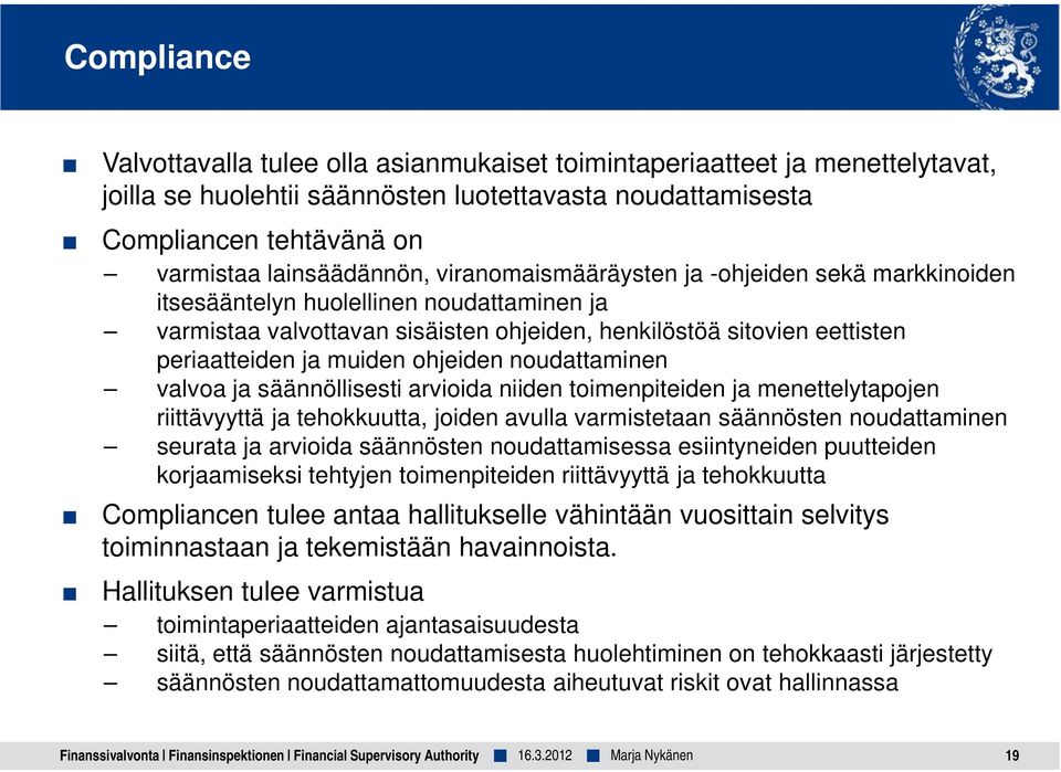 ohjeiden noudattaminen valvoa ja säännöllisesti arvioida niiden toimenpiteiden ja menettelytapojen riittävyyttä ja tehokkuutta, joiden avulla varmistetaan säännösten noudattaminen seurata ja arvioida