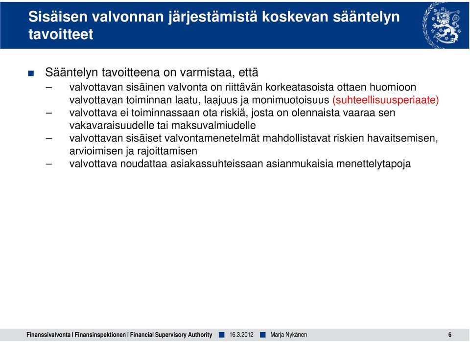 olennaista vaaraa sen vakavaraisuudelle tai maksuvalmiudelle valvottavan sisäiset valvontamenetelmät mahdollistavat riskien havaitsemisen, arvioimisen ja