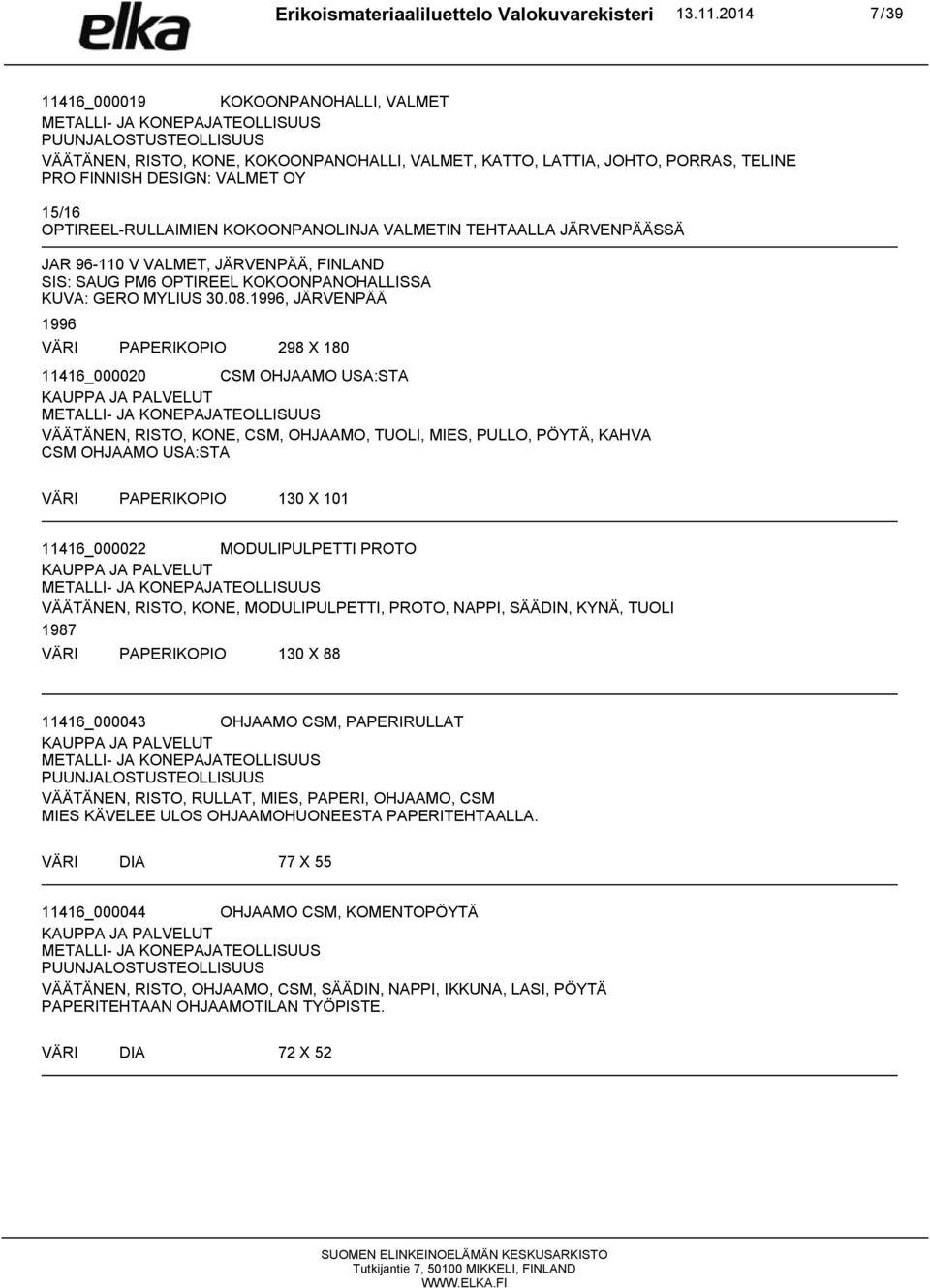 KOKOONPANOLINJA VALMETIN TEHTAALLA JÄRVENPÄÄSSÄ JAR 96-110 V VALMET, JÄRVENPÄÄ, FINLAND SIS: SAUG PM6 OPTIREEL KOKOONPANOHALLISSA KUVA: GERO MYLIUS 30.08.