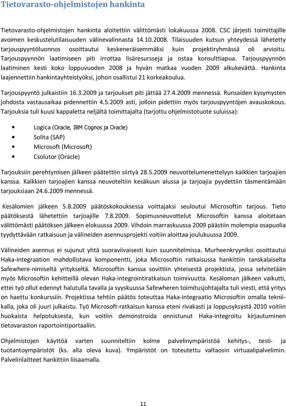 Tilaisuuden kutsun yhteydessä lähetetty tarjouspyyntöluonnos osoittautui keskeneräisemmäksi kuin projektiryhmässä oli arvioitu.