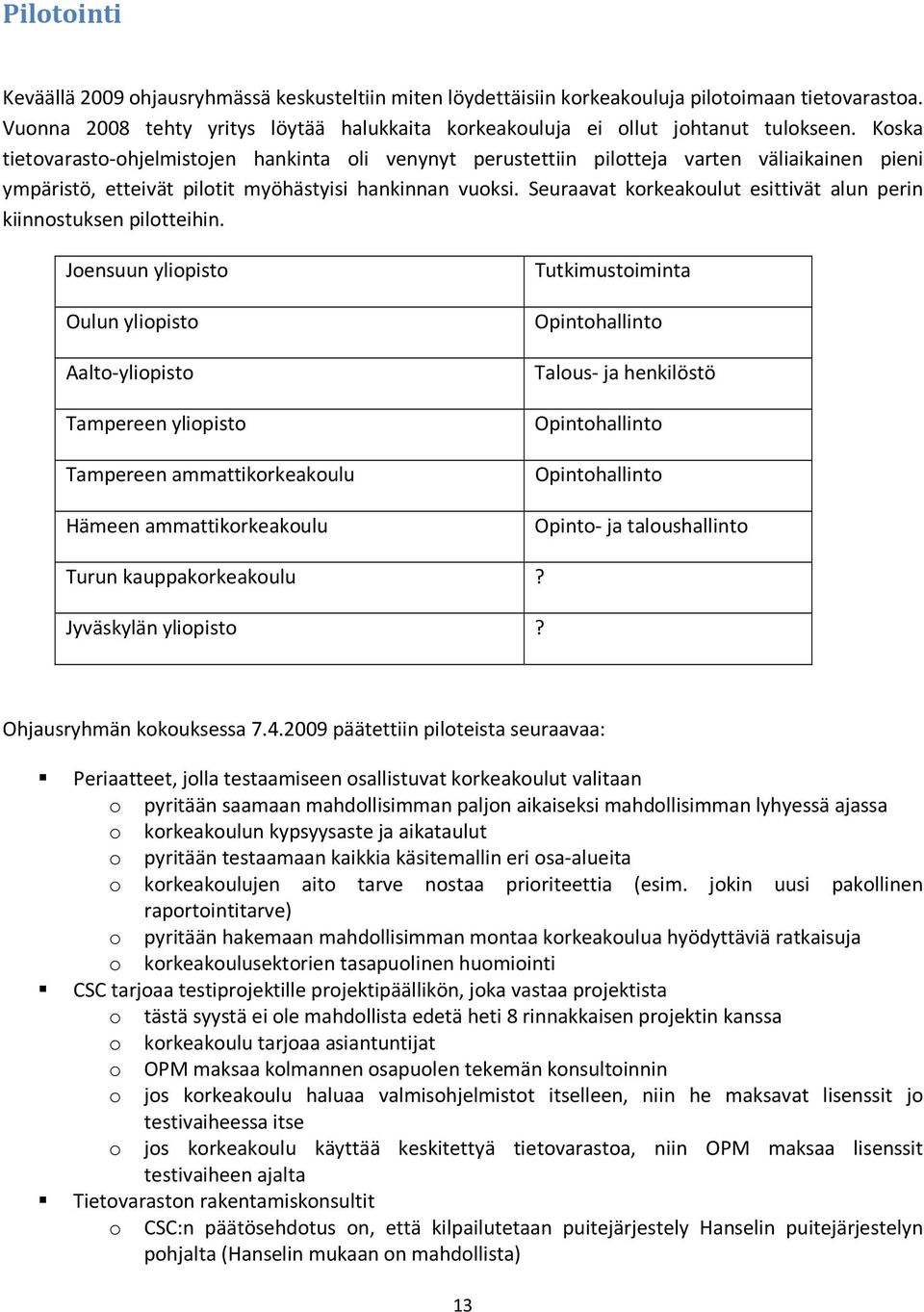 Seuraavat korkeakoulut esittivät alun perin kiinnostuksen pilotteihin.