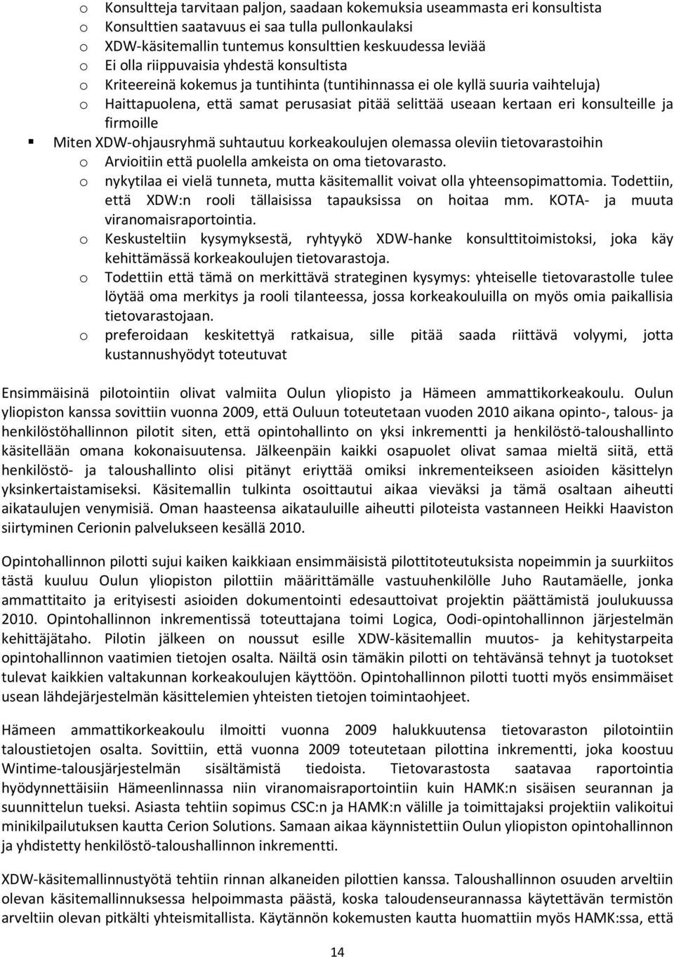 konsulteille ja firmoille Miten XDW-ohjausryhmä suhtautuu korkeakoulujen olemassa oleviin tietovarastoihin o Arvioitiin että puolella amkeista on oma tietovarasto.