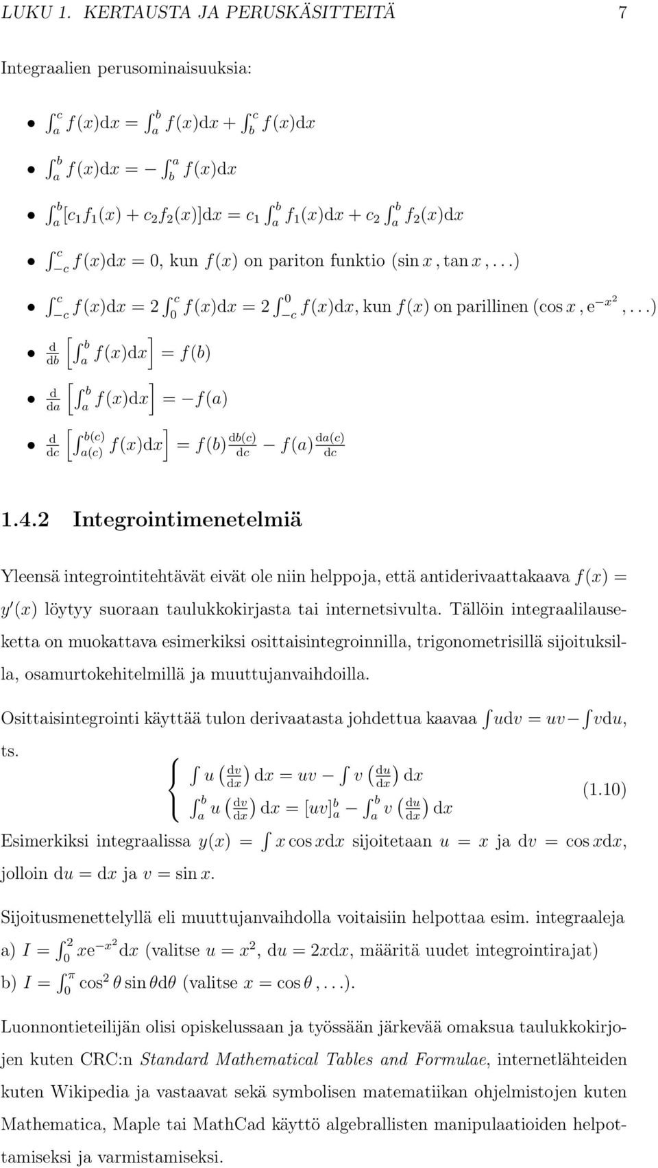 f(x)dx =, kun f(x) on pariton funktio (sin x, tan x,...) c c f(x)dx = 2 c f(x)dx = 2 f(x)dx, kun f(x) on parillinen (cos x, c c e x2,.