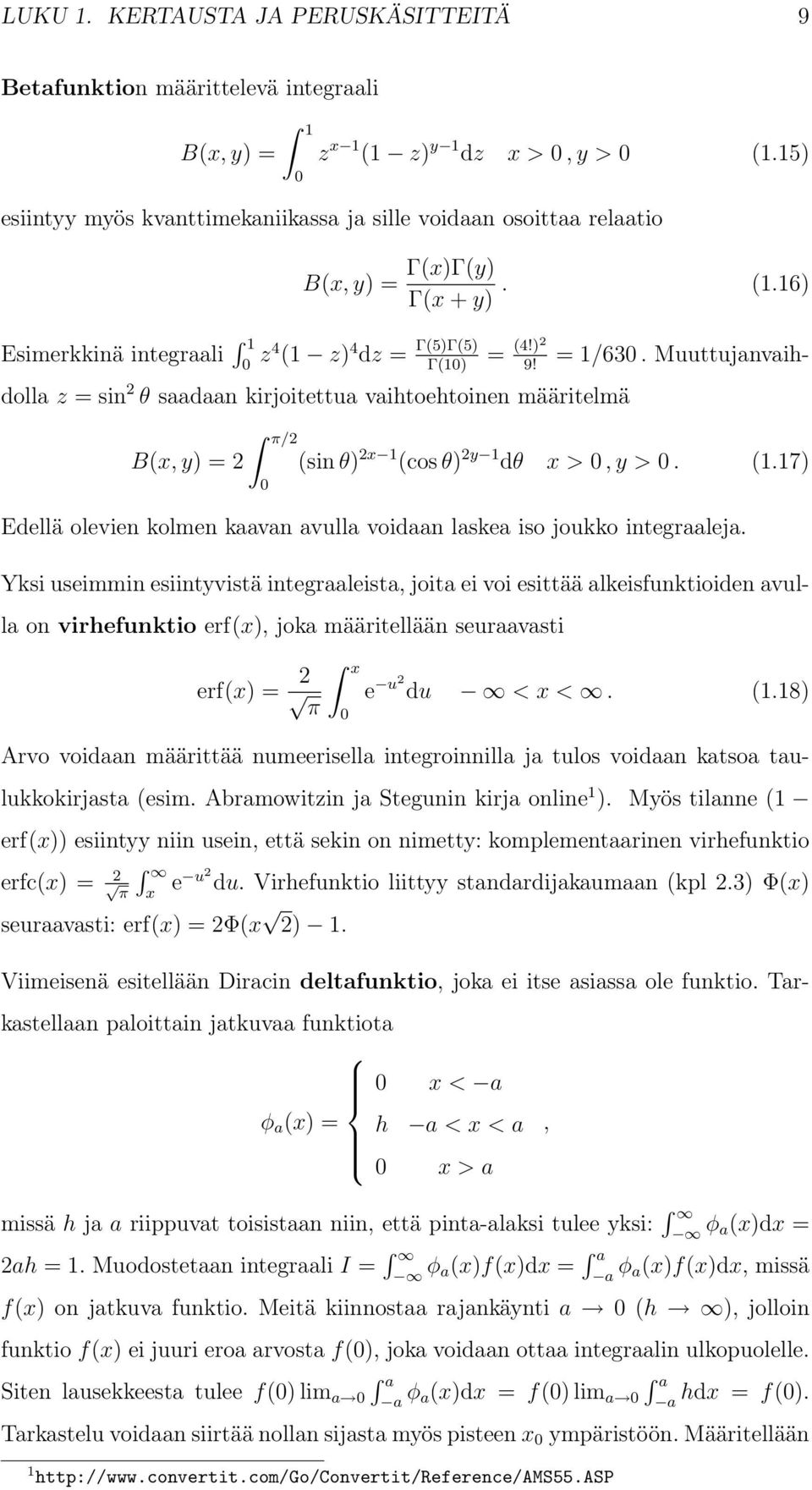 Muuttujanvaihdolla z = sin 2 θ saadaan kirjoitettua vaihtoehtoinen määritelmä B(x, y) = 2 π/2 (sin θ) 2x 1 (cos θ) 2y 1 dθ x >, y >. (1.