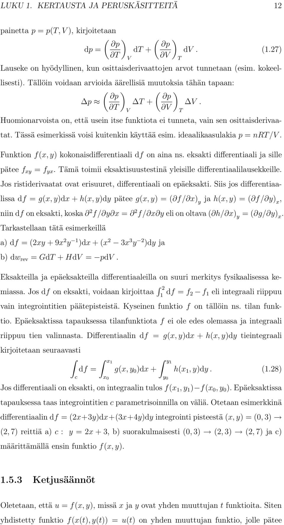 Tässä esimerkissä voisi kuitenkin käyttää esim. ideaalikaasulakia p = nrt/v. Funktion f(x, y) kokonaisdifferentiaali df on aina ns. eksakti differentiaali ja sille pätee f xy = f yx.