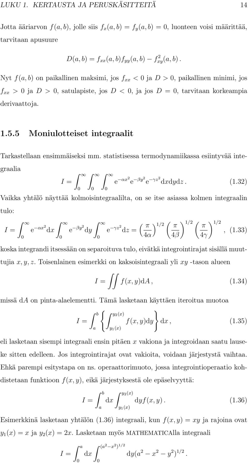 5 Moniulotteiset integraalit Tarkastellaan ensimmäiseksi mm. statistisessa termodynamiikassa esiintyvää integraalia I = e αx2 e βy2 e γz2 dxdydz. (1.