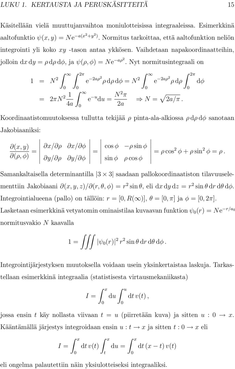 Nyt normitusintegraali on 1 = N 2 = 2πN 2 1 4a 2π e 2aρ2 ρ dρ dφ = N 2 e u du = N 2 π 2a 2π e 2aρ2 ρ dρ dφ N = 2a/π.