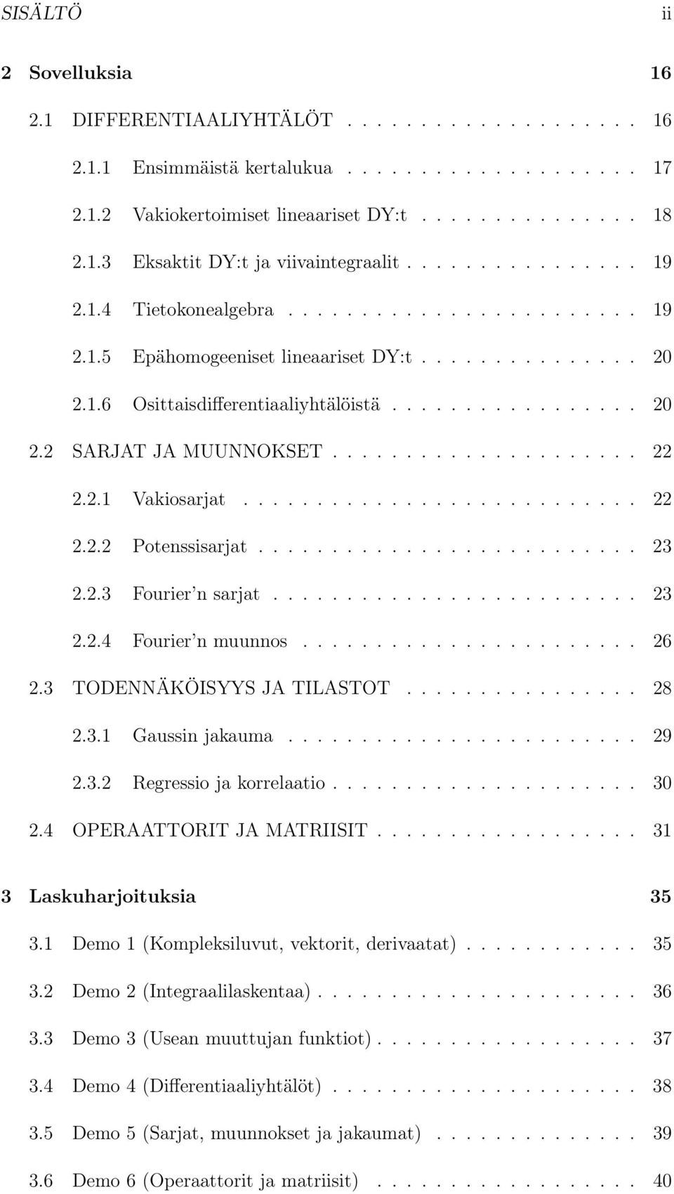 .................... 22 2.2.1 Vakiosarjat........................... 22 2.2.2 Potenssisarjat.......................... 23 2.2.3 Fourier n sarjat......................... 23 2.2.4 Fourier n muunnos.