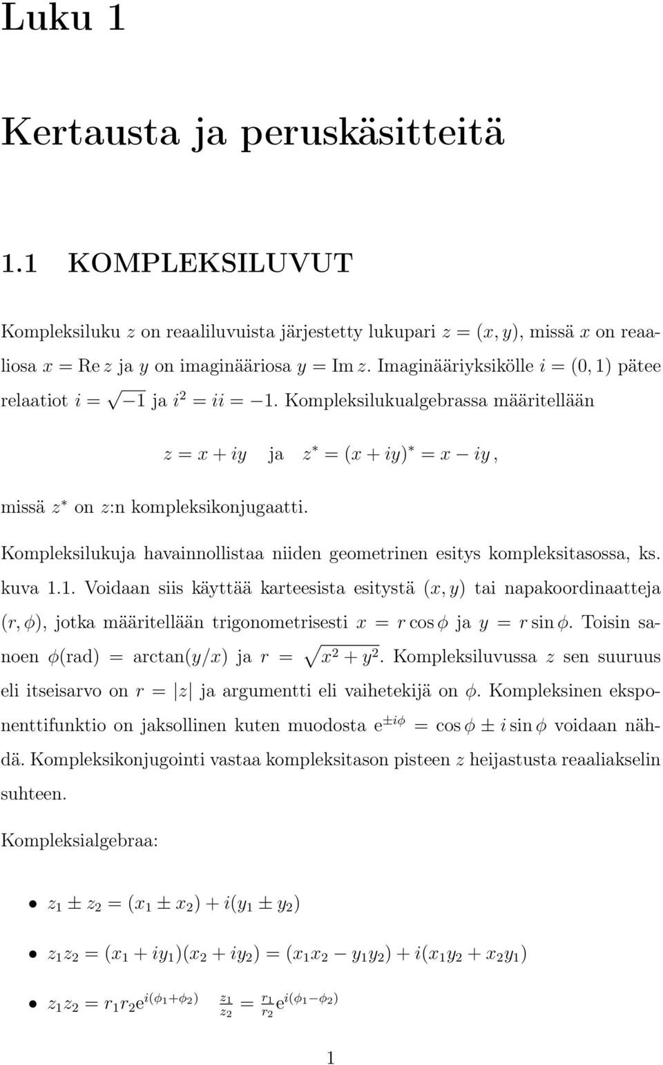 Kompleksilukuja havainnollistaa niiden geometrinen esitys kompleksitasossa, ks. kuva 1.