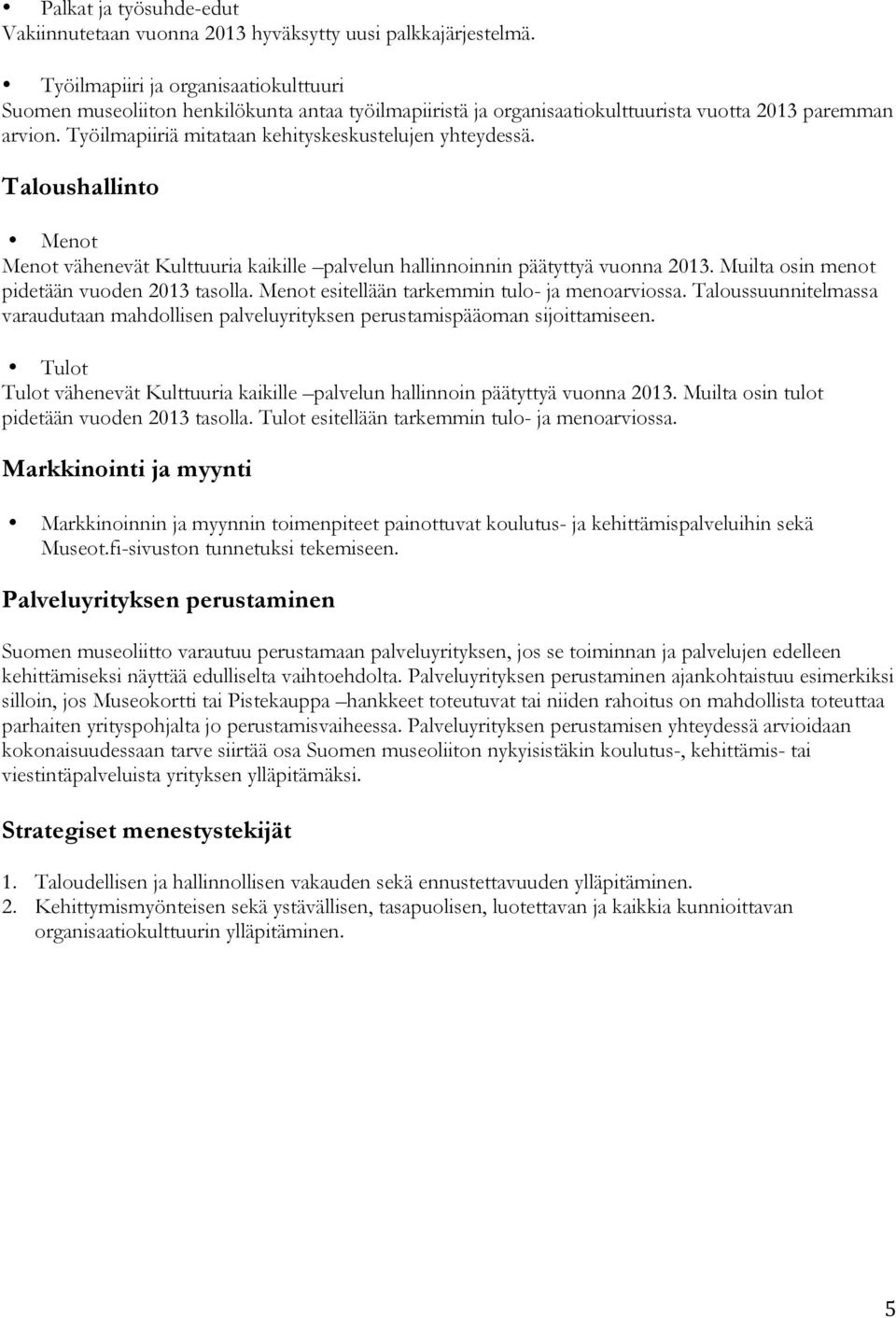 Työilmapiiriä mitataan kehityskeskustelujen yhteydessä. Taloushallinto Menot Menot vähenevät Kulttuuria kaikille palvelun hallinnoinnin päätyttyä vuonna 2013.