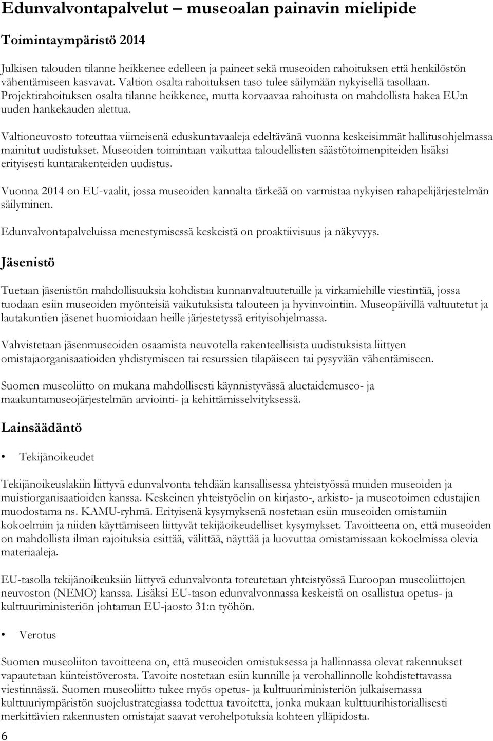 Valtioneuvosto toteuttaa viimeisenä eduskuntavaaleja edeltävänä vuonna keskeisimmät hallitusohjelmassa mainitut uudistukset.