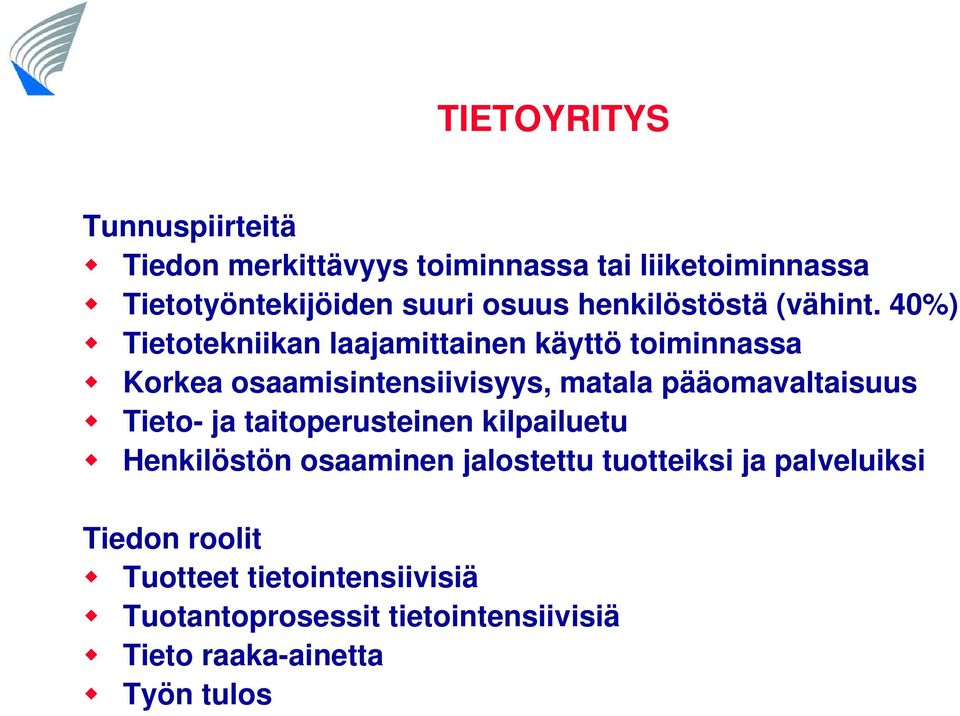 40%) Tietotekniikan laajamittainen käyttö toiminnassa Korkea osaamisintensiivisyys, matala pääomavaltaisuus