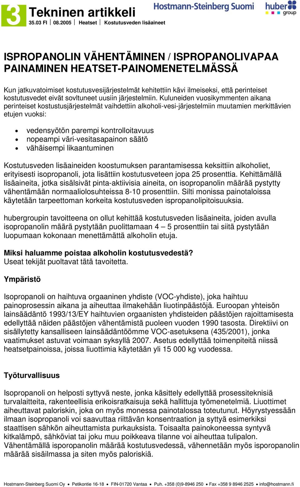 Kuluneiden vuosikymmenten aikana perinteiset kostustusjärjestelmät vaihdettiin alkoholi-vesi-järjestelmiin muutamien merkittävien etujen vuoksi: vedensyötön parempi kontrolloitavuus nopeampi