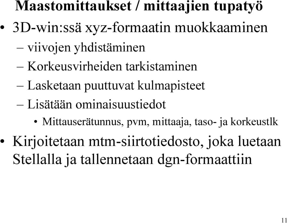 kulmapisteet Lisätään ominaisuustiedot Mittauserätunnus, pvm, mittaaja, taso ja