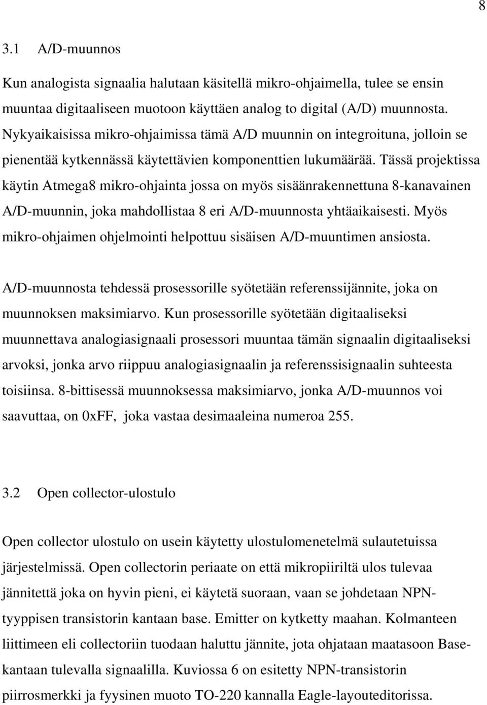 Tässä projektissa käytin Atmega8 mikro-ohjainta jossa on myös sisäänrakennettuna 8-kanavainen A/D-muunnin, joka mahdollistaa 8 eri A/D-muunnosta yhtäaikaisesti.