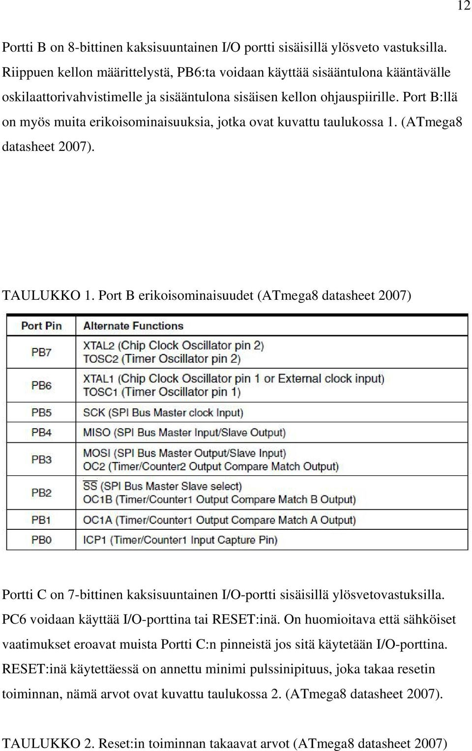 Port B:llä on myös muita erikoisominaisuuksia, jotka ovat kuvattu taulukossa 1. (ATmega8 datasheet 2007). TAULUKKO 1.