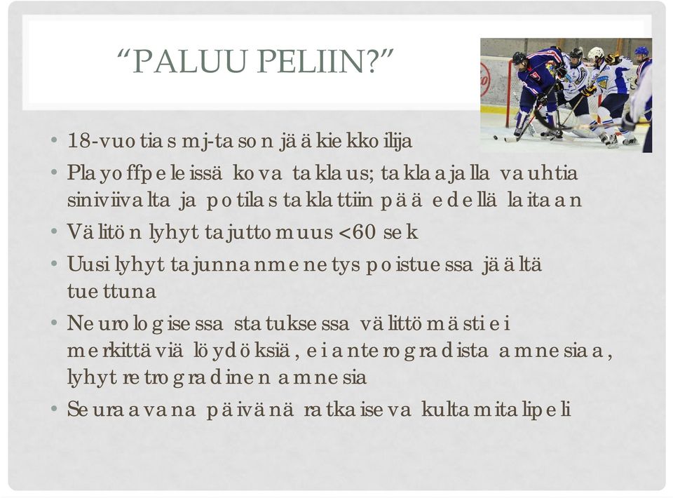 potilas taklattiin pää edellä laitaan Välitön lyhyt tajuttomuus <60 sek Uusi lyhyt tajunnanmenetys