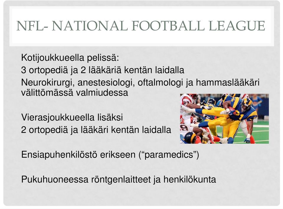 välittömässä valmiudessa Vierasjoukkueella lisäksi 2 ortopediä ja lääkäri kentän
