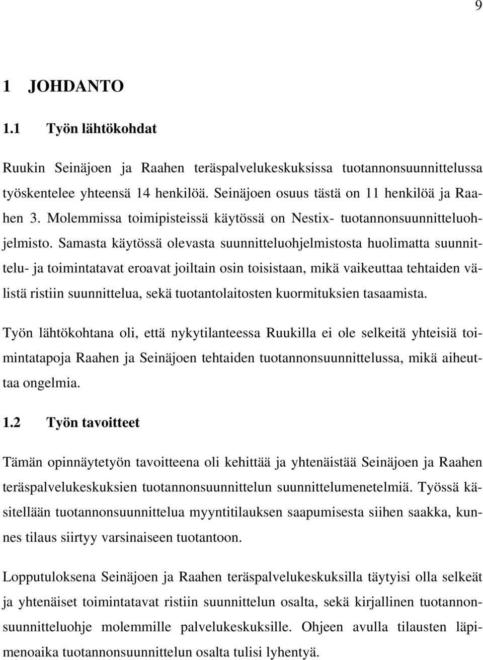 Samasta käytössä olevasta suunnitteluohjelmistosta huolimatta suunnittelu- ja toimintatavat eroavat joiltain osin toisistaan, mikä vaikeuttaa tehtaiden välistä ristiin suunnittelua, sekä